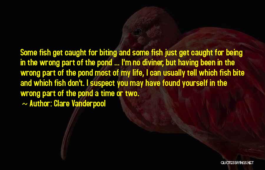 Clare Vanderpool Quotes: Some Fish Get Caught For Biting And Some Fish Just Get Caught For Being In The Wrong Part Of The