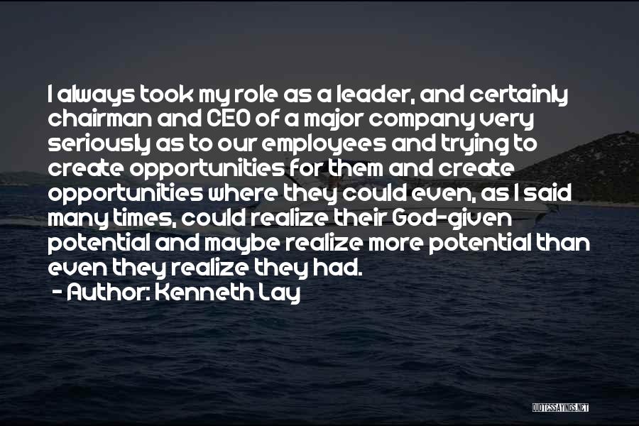 Kenneth Lay Quotes: I Always Took My Role As A Leader, And Certainly Chairman And Ceo Of A Major Company Very Seriously As
