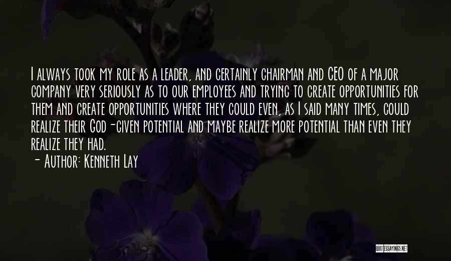 Kenneth Lay Quotes: I Always Took My Role As A Leader, And Certainly Chairman And Ceo Of A Major Company Very Seriously As