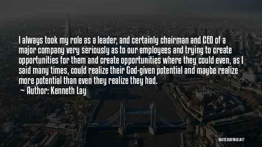 Kenneth Lay Quotes: I Always Took My Role As A Leader, And Certainly Chairman And Ceo Of A Major Company Very Seriously As