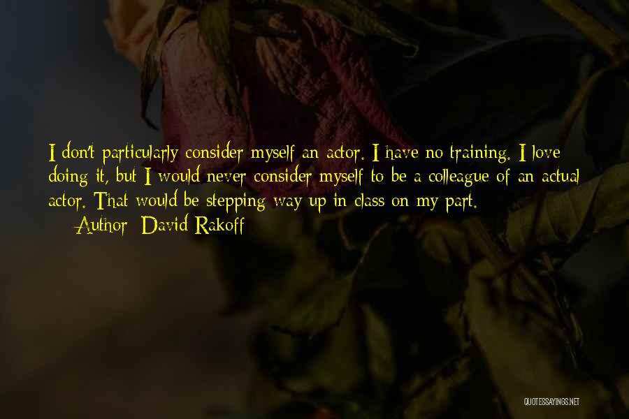 David Rakoff Quotes: I Don't Particularly Consider Myself An Actor. I Have No Training. I Love Doing It, But I Would Never Consider