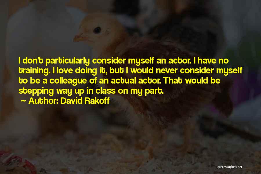 David Rakoff Quotes: I Don't Particularly Consider Myself An Actor. I Have No Training. I Love Doing It, But I Would Never Consider