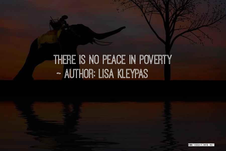 Lisa Kleypas Quotes: There Is No Peace In Poverty
