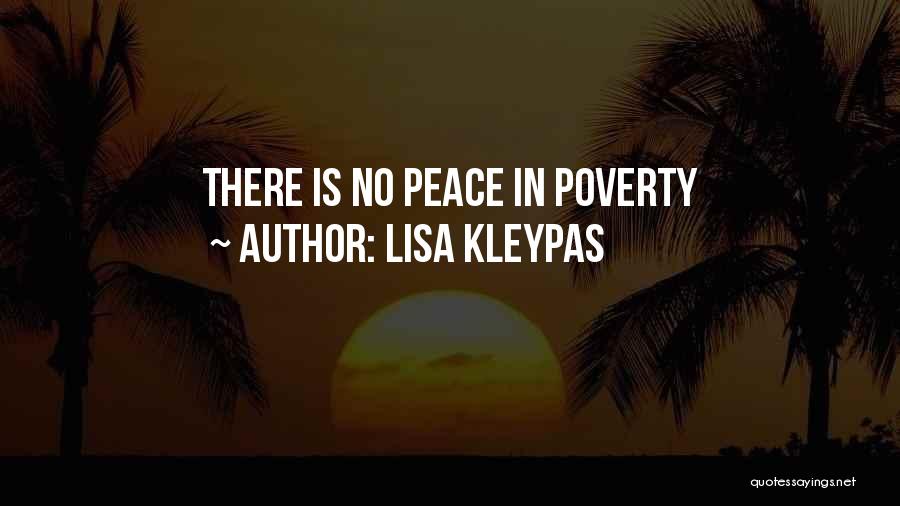Lisa Kleypas Quotes: There Is No Peace In Poverty