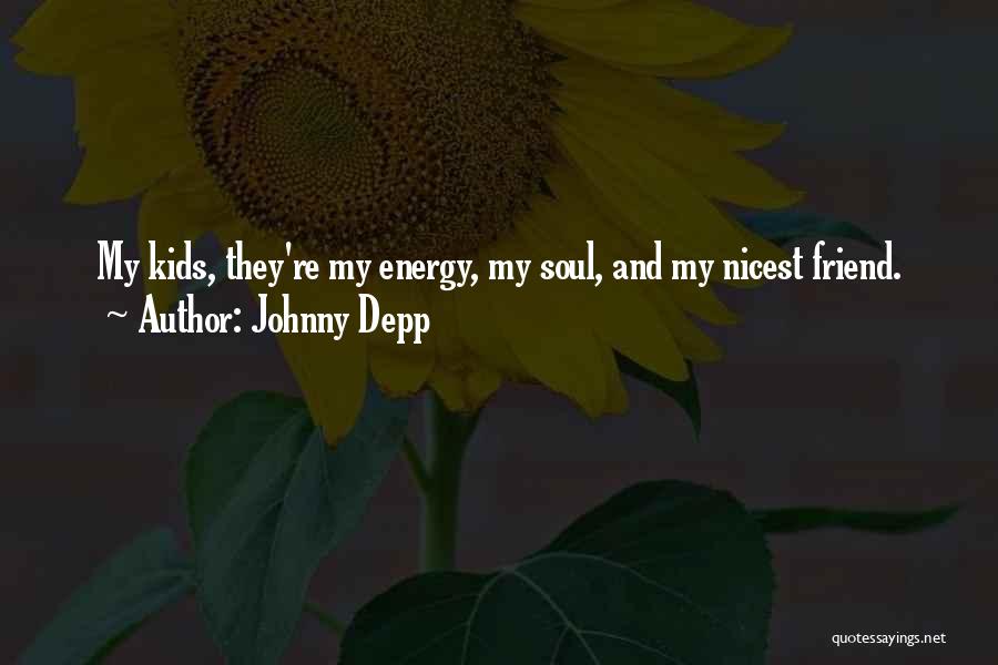 Johnny Depp Quotes: My Kids, They're My Energy, My Soul, And My Nicest Friend.