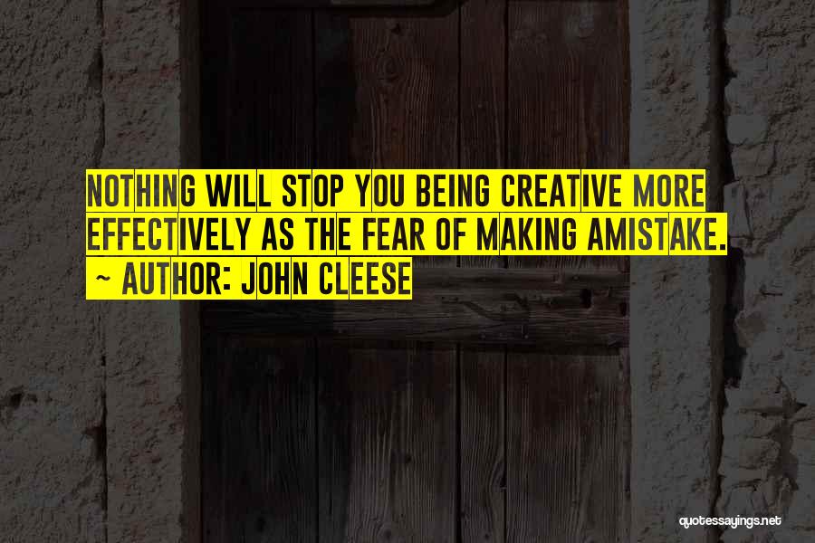 John Cleese Quotes: Nothing Will Stop You Being Creative More Effectively As The Fear Of Making Amistake.