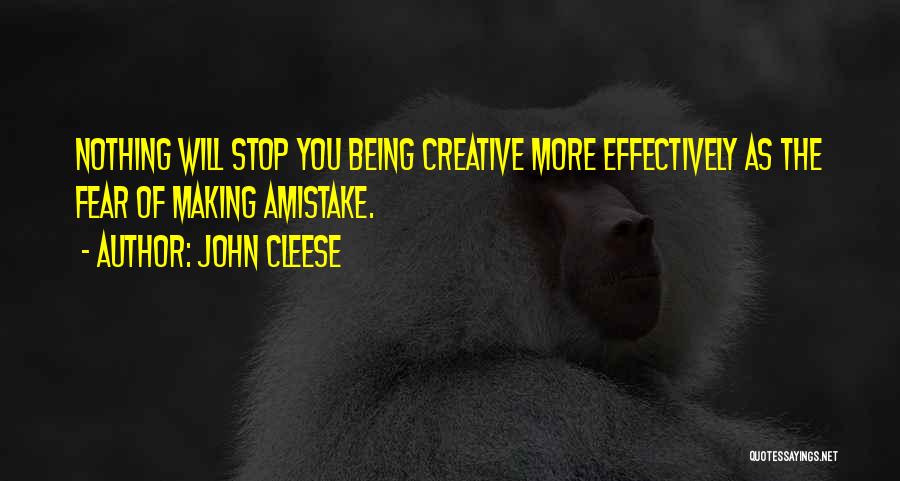 John Cleese Quotes: Nothing Will Stop You Being Creative More Effectively As The Fear Of Making Amistake.