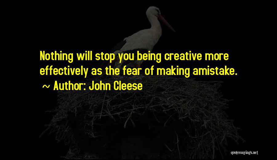 John Cleese Quotes: Nothing Will Stop You Being Creative More Effectively As The Fear Of Making Amistake.