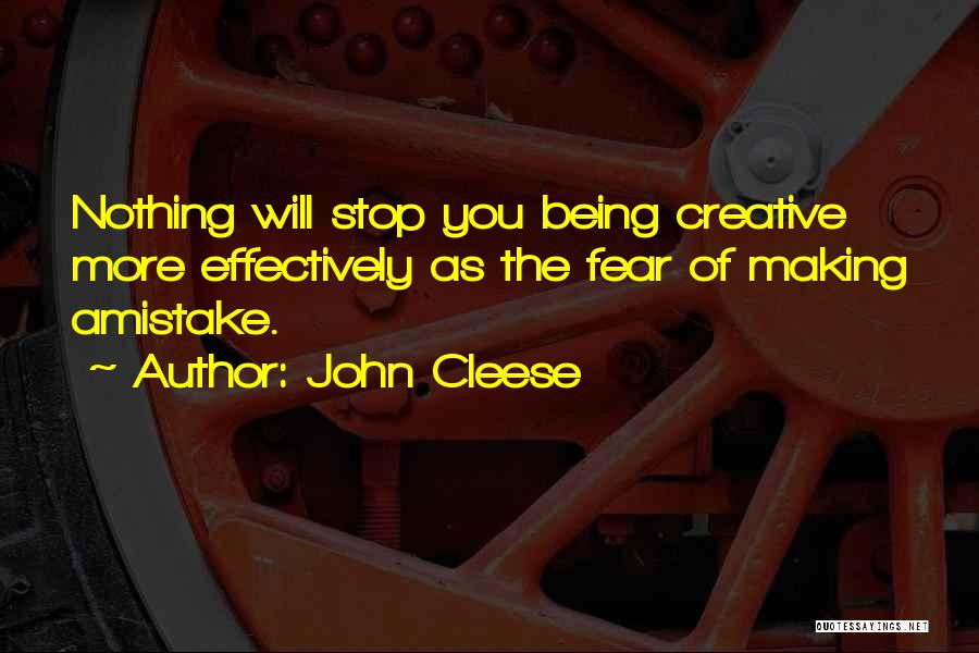 John Cleese Quotes: Nothing Will Stop You Being Creative More Effectively As The Fear Of Making Amistake.