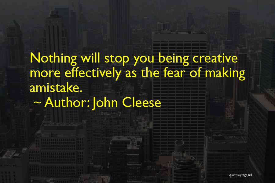 John Cleese Quotes: Nothing Will Stop You Being Creative More Effectively As The Fear Of Making Amistake.