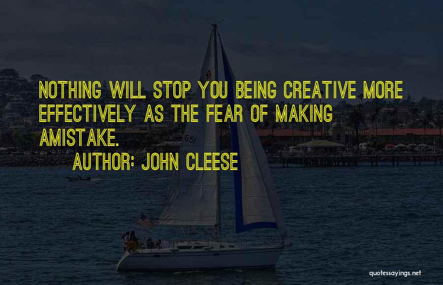 John Cleese Quotes: Nothing Will Stop You Being Creative More Effectively As The Fear Of Making Amistake.