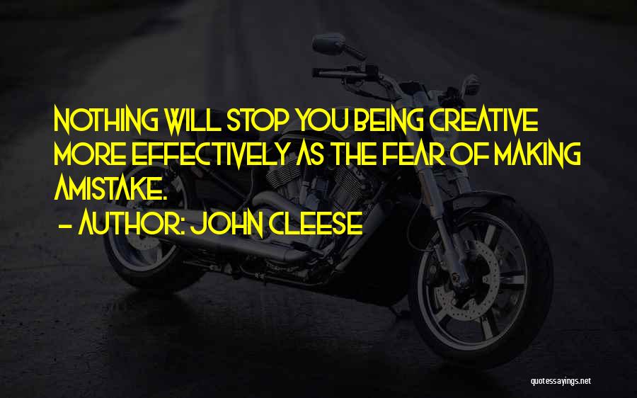 John Cleese Quotes: Nothing Will Stop You Being Creative More Effectively As The Fear Of Making Amistake.