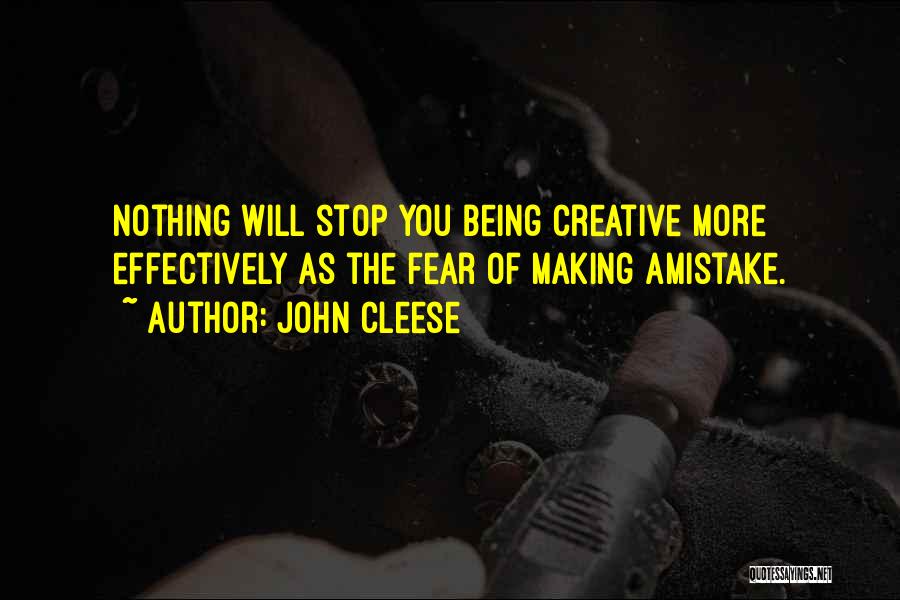 John Cleese Quotes: Nothing Will Stop You Being Creative More Effectively As The Fear Of Making Amistake.