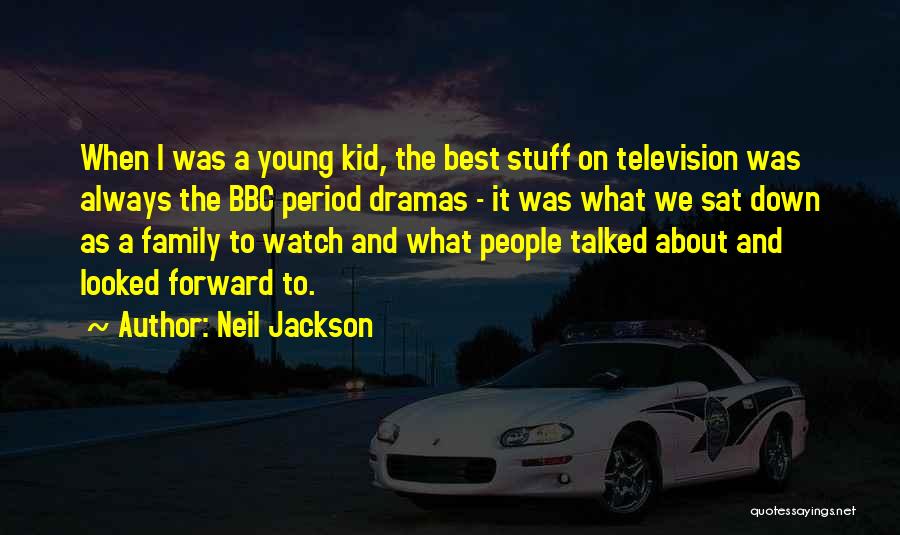 Neil Jackson Quotes: When I Was A Young Kid, The Best Stuff On Television Was Always The Bbc Period Dramas - It Was