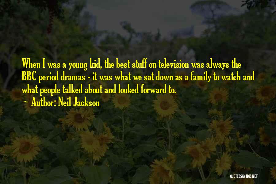 Neil Jackson Quotes: When I Was A Young Kid, The Best Stuff On Television Was Always The Bbc Period Dramas - It Was