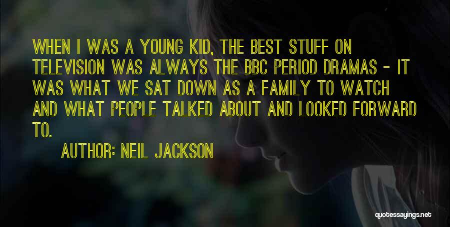 Neil Jackson Quotes: When I Was A Young Kid, The Best Stuff On Television Was Always The Bbc Period Dramas - It Was