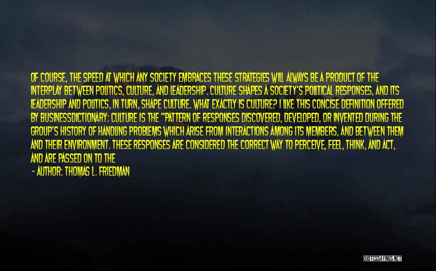 Thomas L. Friedman Quotes: Of Course, The Speed At Which Any Society Embraces These Strategies Will Always Be A Product Of The Interplay Between