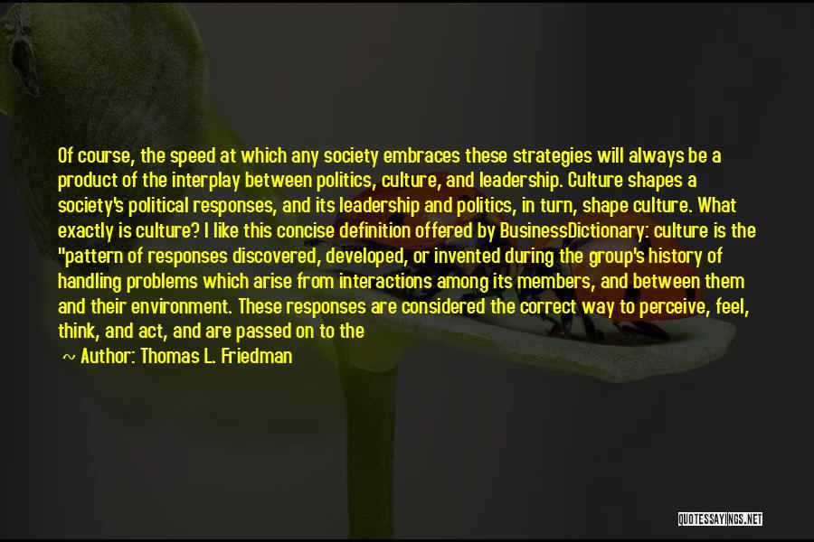 Thomas L. Friedman Quotes: Of Course, The Speed At Which Any Society Embraces These Strategies Will Always Be A Product Of The Interplay Between