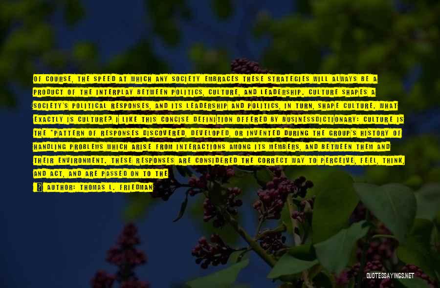 Thomas L. Friedman Quotes: Of Course, The Speed At Which Any Society Embraces These Strategies Will Always Be A Product Of The Interplay Between