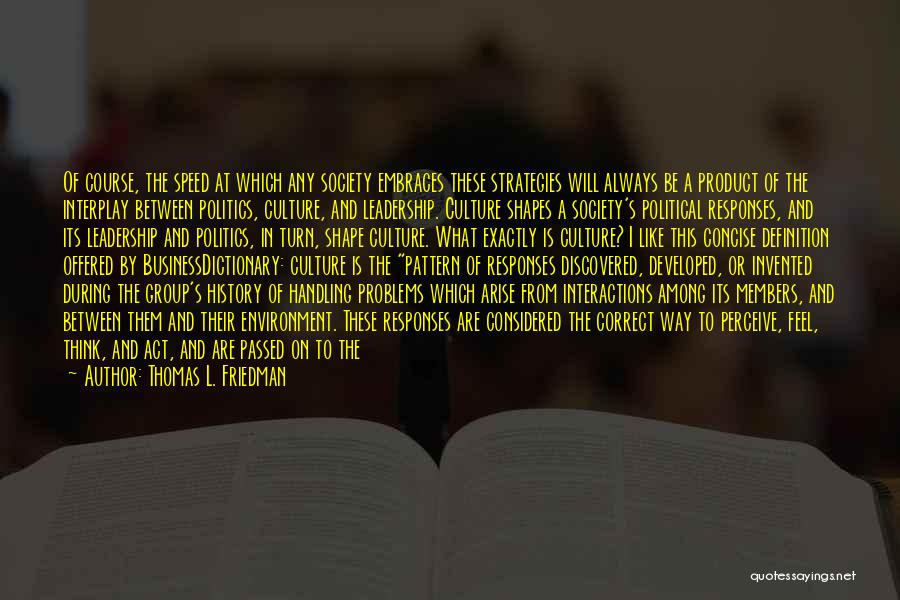 Thomas L. Friedman Quotes: Of Course, The Speed At Which Any Society Embraces These Strategies Will Always Be A Product Of The Interplay Between