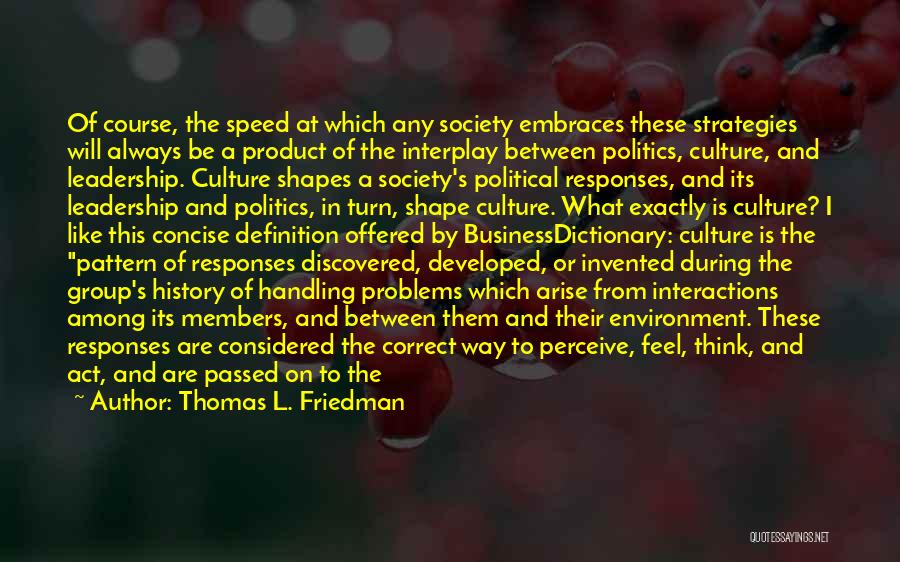 Thomas L. Friedman Quotes: Of Course, The Speed At Which Any Society Embraces These Strategies Will Always Be A Product Of The Interplay Between