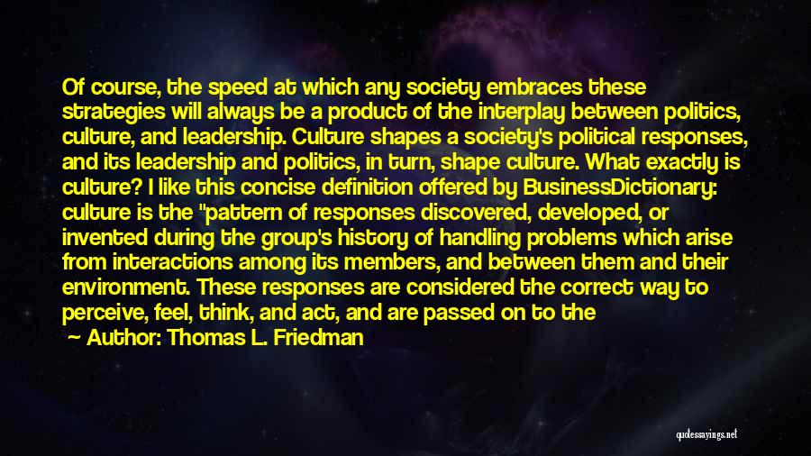 Thomas L. Friedman Quotes: Of Course, The Speed At Which Any Society Embraces These Strategies Will Always Be A Product Of The Interplay Between