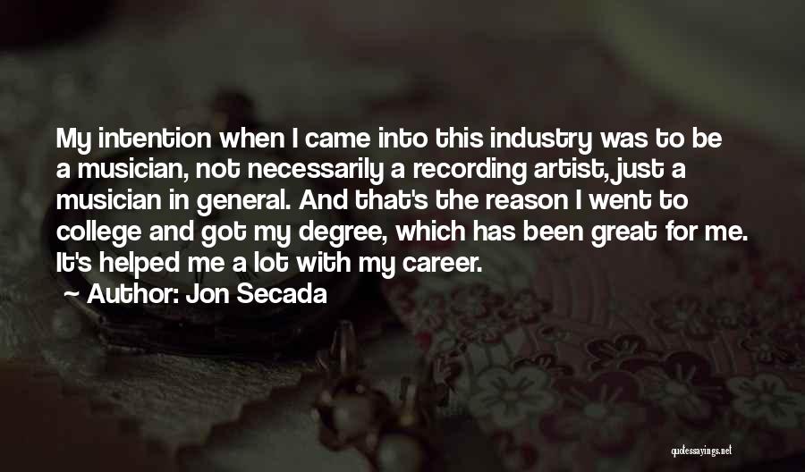 Jon Secada Quotes: My Intention When I Came Into This Industry Was To Be A Musician, Not Necessarily A Recording Artist, Just A
