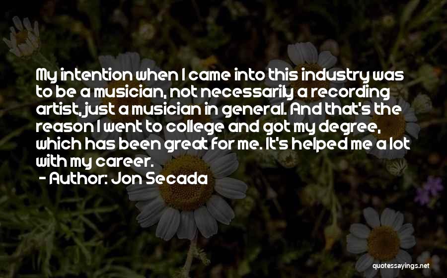 Jon Secada Quotes: My Intention When I Came Into This Industry Was To Be A Musician, Not Necessarily A Recording Artist, Just A