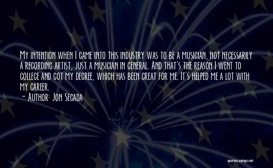 Jon Secada Quotes: My Intention When I Came Into This Industry Was To Be A Musician, Not Necessarily A Recording Artist, Just A