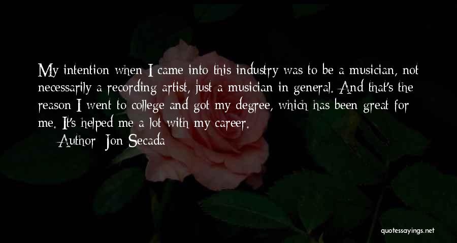 Jon Secada Quotes: My Intention When I Came Into This Industry Was To Be A Musician, Not Necessarily A Recording Artist, Just A