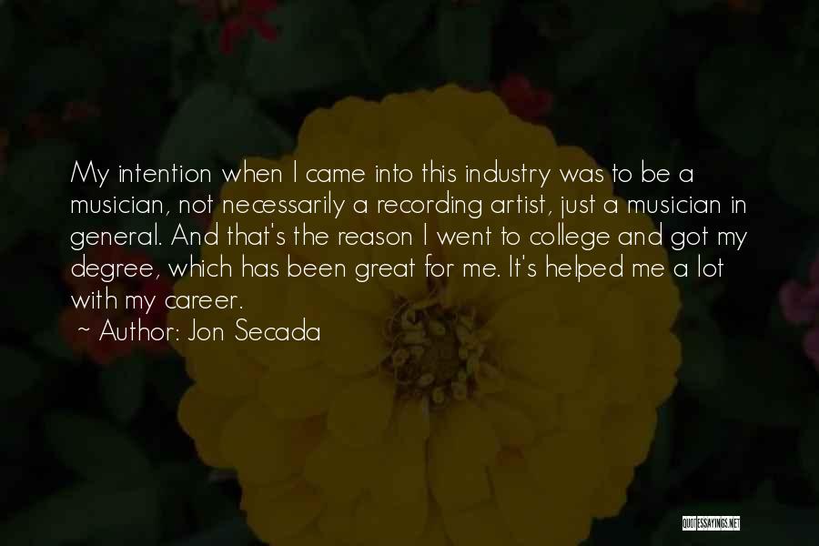 Jon Secada Quotes: My Intention When I Came Into This Industry Was To Be A Musician, Not Necessarily A Recording Artist, Just A