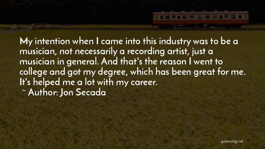 Jon Secada Quotes: My Intention When I Came Into This Industry Was To Be A Musician, Not Necessarily A Recording Artist, Just A