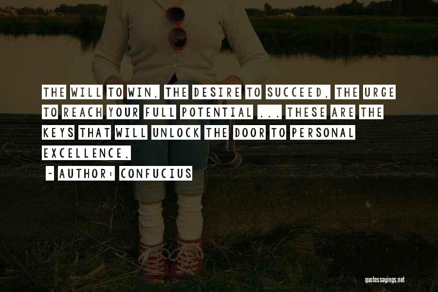 Confucius Quotes: The Will To Win, The Desire To Succeed, The Urge To Reach Your Full Potential ... These Are The Keys