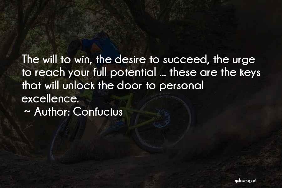 Confucius Quotes: The Will To Win, The Desire To Succeed, The Urge To Reach Your Full Potential ... These Are The Keys