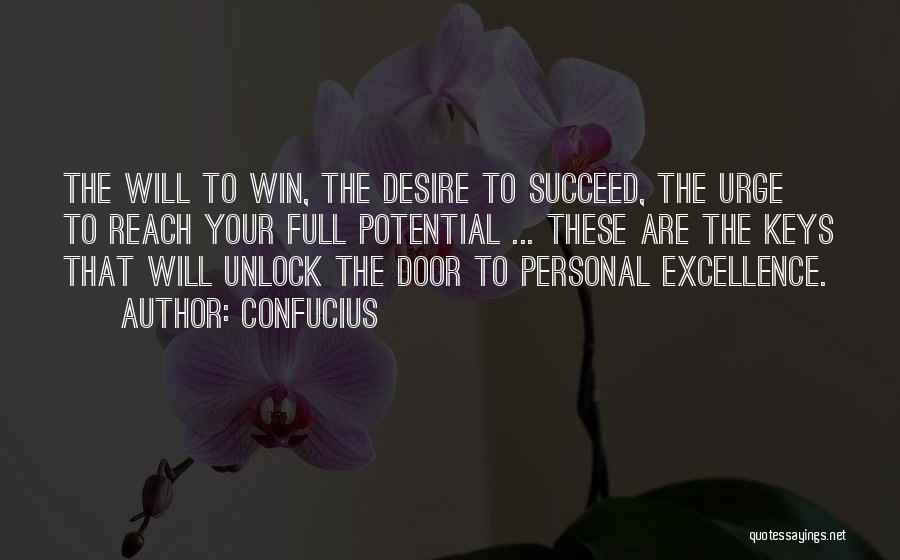 Confucius Quotes: The Will To Win, The Desire To Succeed, The Urge To Reach Your Full Potential ... These Are The Keys