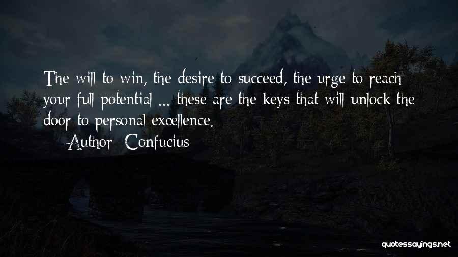 Confucius Quotes: The Will To Win, The Desire To Succeed, The Urge To Reach Your Full Potential ... These Are The Keys