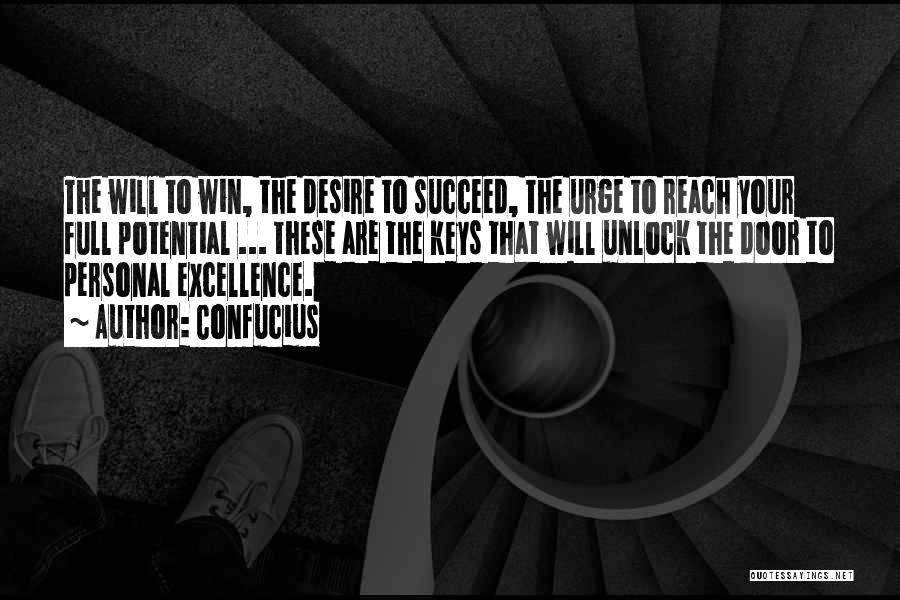 Confucius Quotes: The Will To Win, The Desire To Succeed, The Urge To Reach Your Full Potential ... These Are The Keys