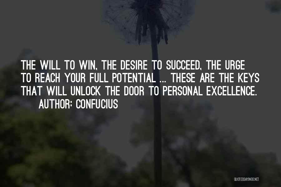 Confucius Quotes: The Will To Win, The Desire To Succeed, The Urge To Reach Your Full Potential ... These Are The Keys