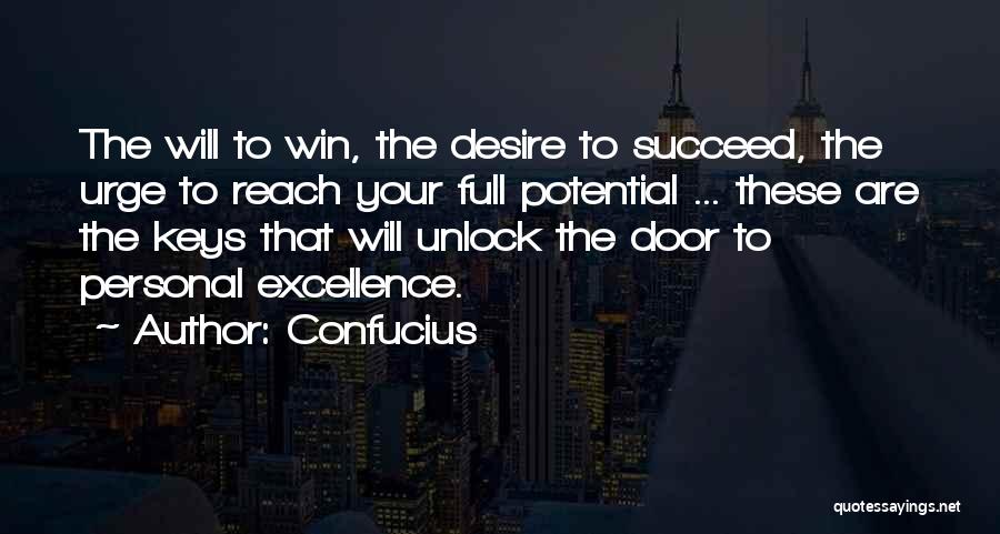 Confucius Quotes: The Will To Win, The Desire To Succeed, The Urge To Reach Your Full Potential ... These Are The Keys