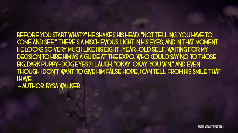 Rysa Walker Quotes: Before You Start What? He Shakes His Head. Not Telling. You Have To Come And See. There's A Mischievous Light