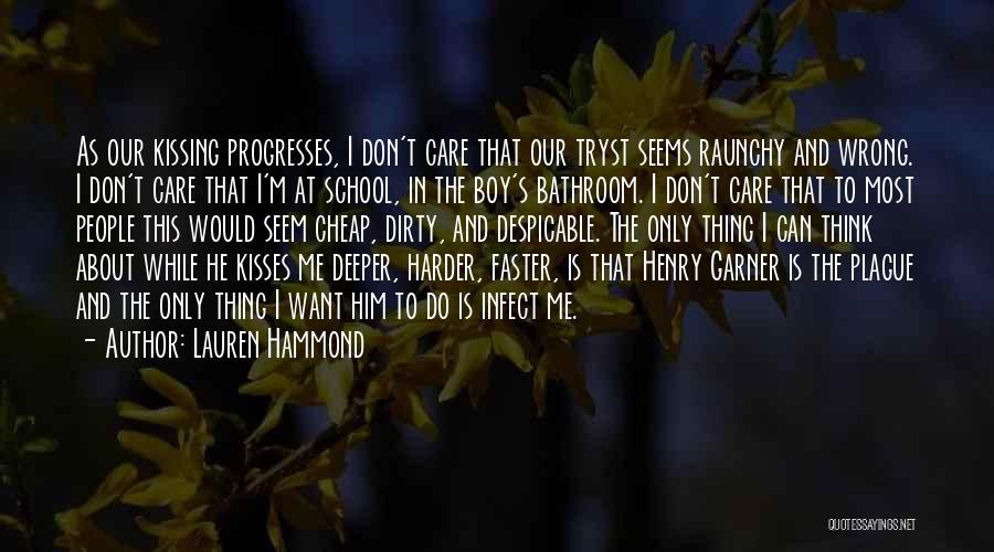 Lauren Hammond Quotes: As Our Kissing Progresses, I Don't Care That Our Tryst Seems Raunchy And Wrong. I Don't Care That I'm At