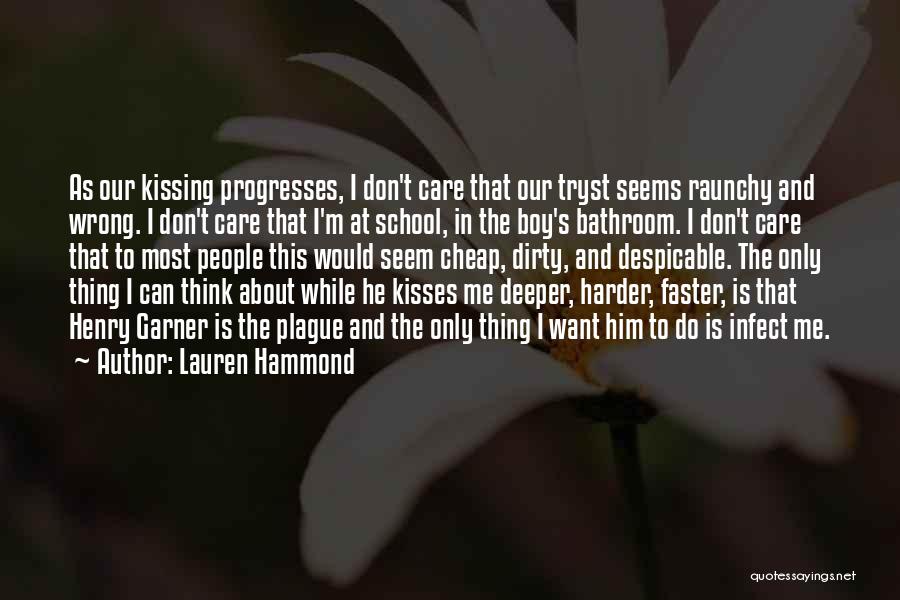 Lauren Hammond Quotes: As Our Kissing Progresses, I Don't Care That Our Tryst Seems Raunchy And Wrong. I Don't Care That I'm At