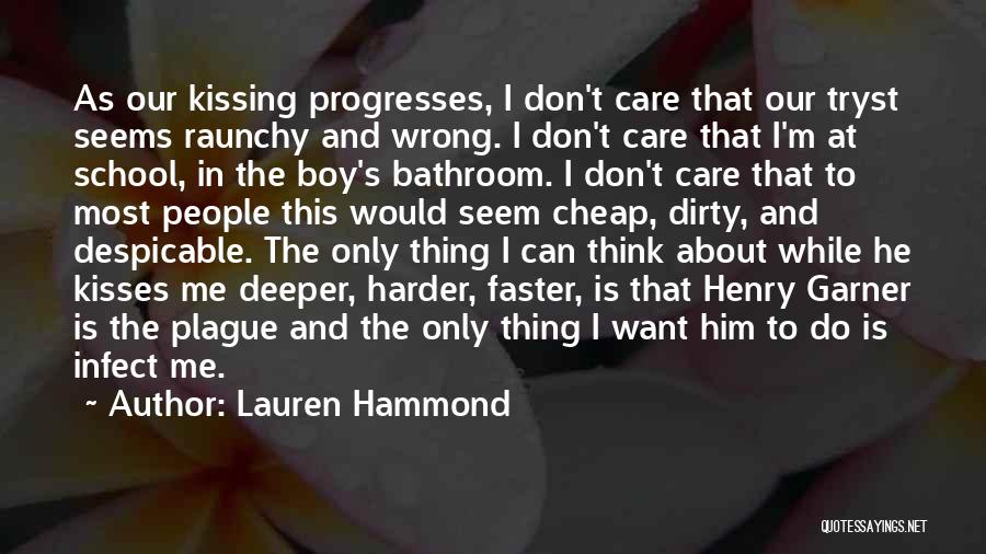 Lauren Hammond Quotes: As Our Kissing Progresses, I Don't Care That Our Tryst Seems Raunchy And Wrong. I Don't Care That I'm At