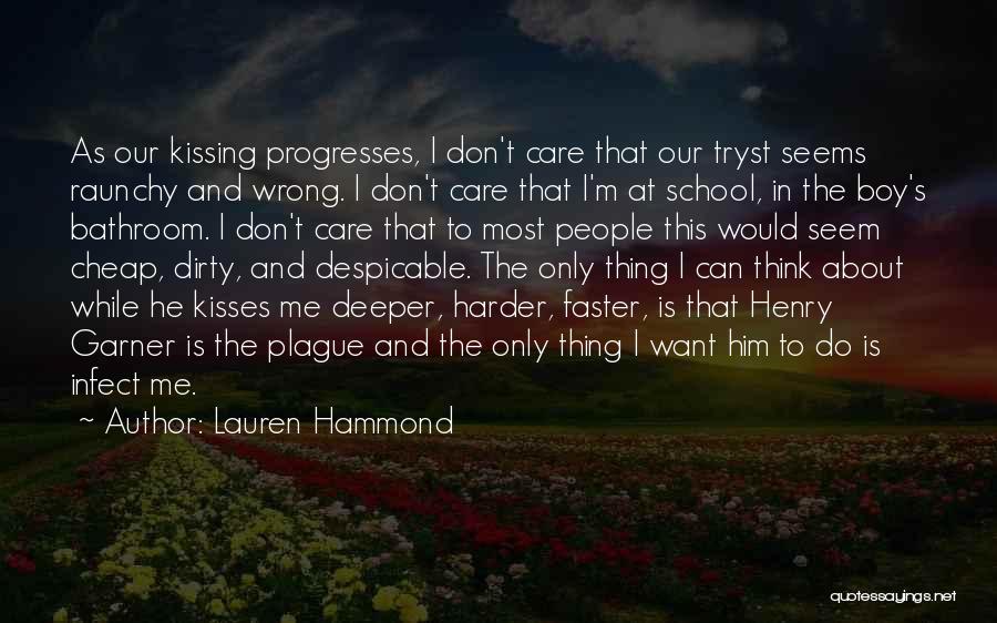 Lauren Hammond Quotes: As Our Kissing Progresses, I Don't Care That Our Tryst Seems Raunchy And Wrong. I Don't Care That I'm At