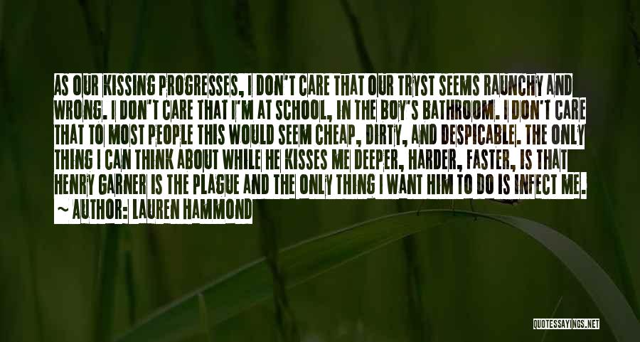 Lauren Hammond Quotes: As Our Kissing Progresses, I Don't Care That Our Tryst Seems Raunchy And Wrong. I Don't Care That I'm At