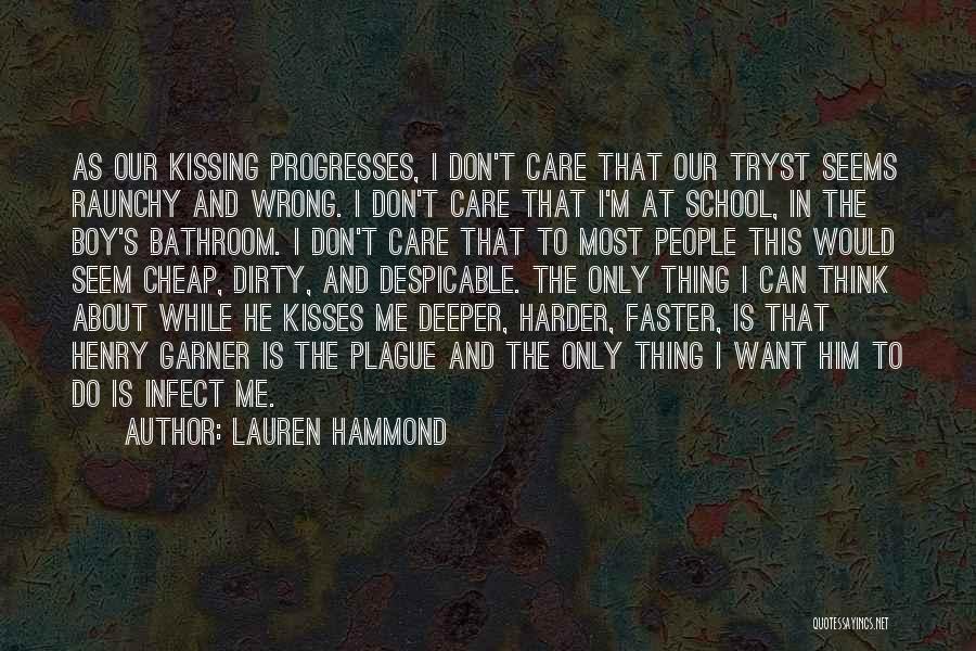 Lauren Hammond Quotes: As Our Kissing Progresses, I Don't Care That Our Tryst Seems Raunchy And Wrong. I Don't Care That I'm At