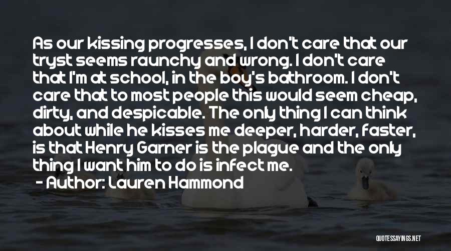 Lauren Hammond Quotes: As Our Kissing Progresses, I Don't Care That Our Tryst Seems Raunchy And Wrong. I Don't Care That I'm At