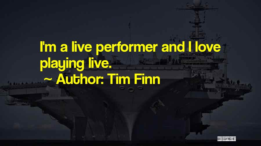 Tim Finn Quotes: I'm A Live Performer And I Love Playing Live.