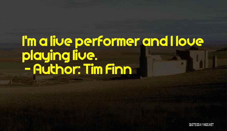 Tim Finn Quotes: I'm A Live Performer And I Love Playing Live.