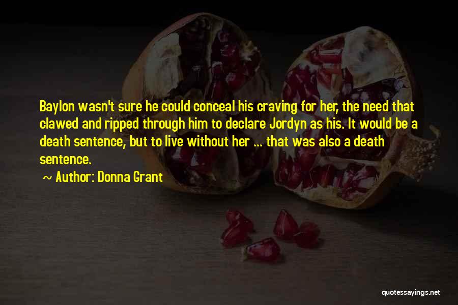 Donna Grant Quotes: Baylon Wasn't Sure He Could Conceal His Craving For Her, The Need That Clawed And Ripped Through Him To Declare